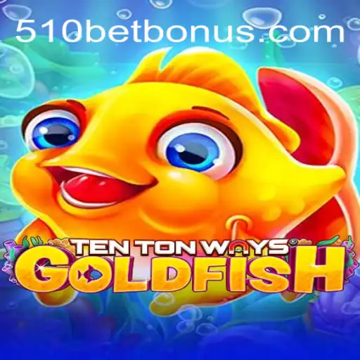 TenTonWaysGoldfish: A Deep Dive into 510bet's Most Exciting Casino Game